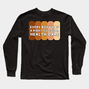 Every body has a right to equal health care Long Sleeve T-Shirt